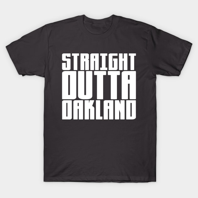 Straight Outta Oakland T-Shirt by colorsplash